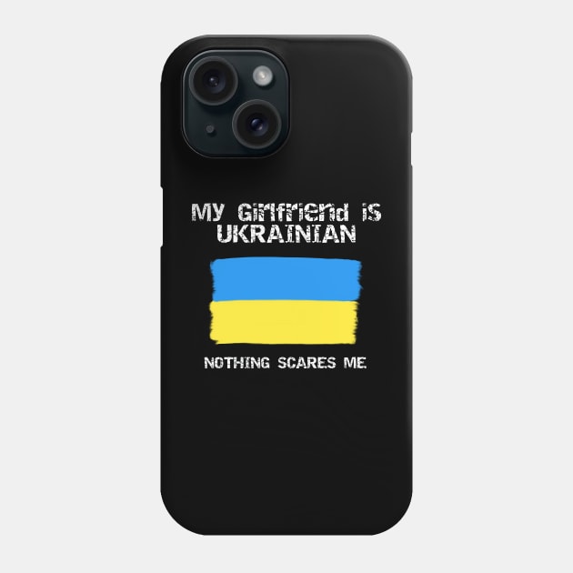 My Girlfriend Is Ukrainian Nothing Scares Me Phone Case by Bright by Me