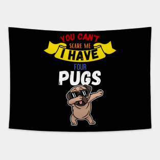 You Can't Scare Me I Have Four Pugs Tapestry