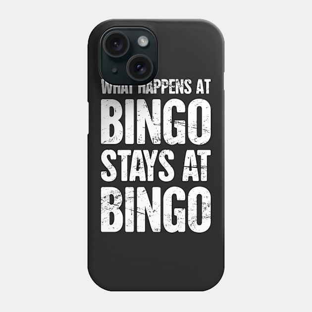 What Happens At Bingo, Stays At Bingo Phone Case by MeatMan