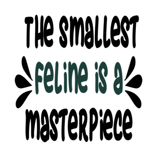 The smallest feline is a masterpiece T-Shirt