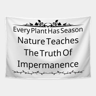 Every Plant Has Its Season; Nature Teaches Us The Truth Of Impermanence Tapestry