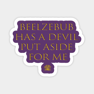 Beelzebub Has a Devil Put Aside for Me Magnet