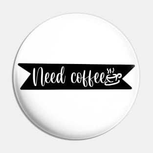 Need Coffee - Retro Vintage Coffee Typography - Gift Idea for Coffee and Caffeine Lovers Pin