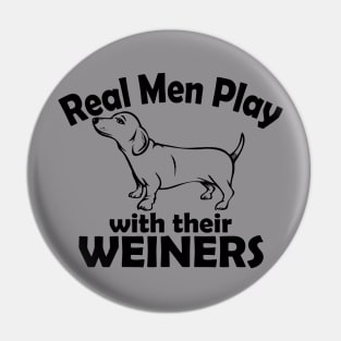 Real Men play with their Weiners Pin