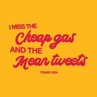 I Miss The Cheap Gas And The Mean Tweets - Anti Biden T-Shirt