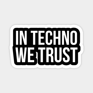 In Techno We Trust Magnet