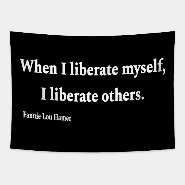 When I Liberate Myself I Liberate Others - Fannie Lou Hamer - White - Front Tapestry by SubversiveWare