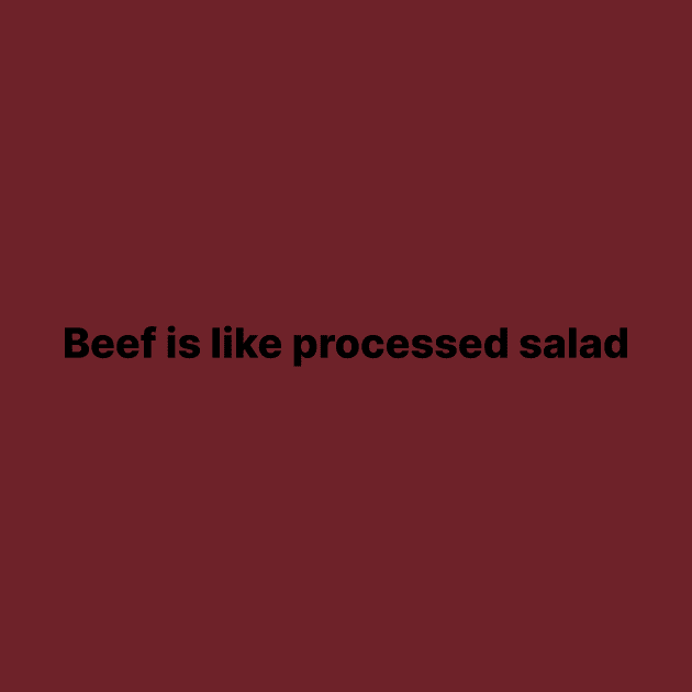 Beef is like processed salad by dege13