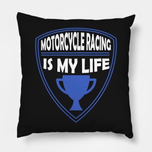 Motorcycle Racing is my Life Gift Pillow