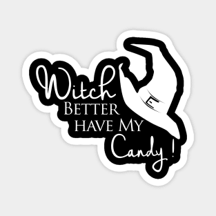 Witch Better Have My Candy Magnet