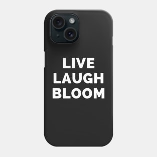 Live Laugh Bloom - Black And White Simple Font - Funny Meme Sarcastic Satire Phone Case