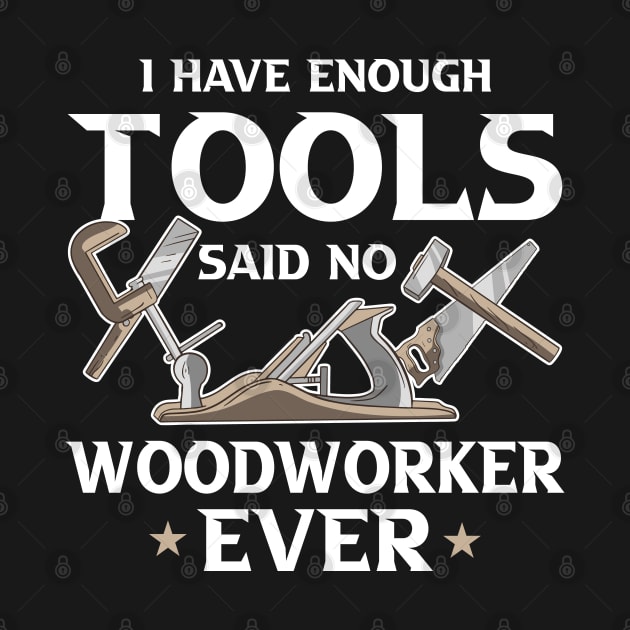 i Have Enough Tools Said no Woodworker Ever Woodworker Gift by Riffize