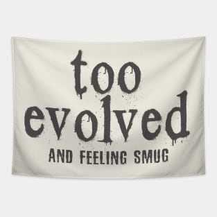 too evolved Tapestry