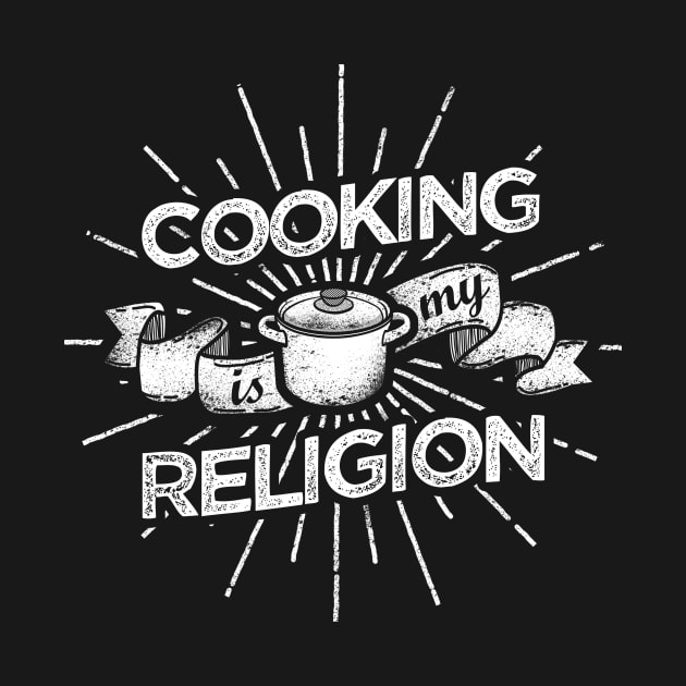 Cooking Is My Religion Culinary Chef Design by teesbyfifi