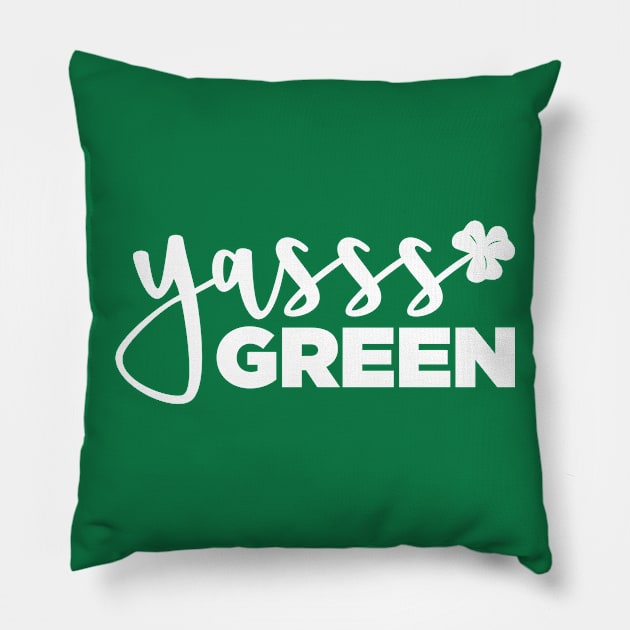 YASSS GREEN - St. Paddy's Day T-shirt (White Text) Pillow by knolaust