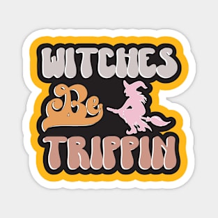 Witches Be Trippin Halloween Magnet