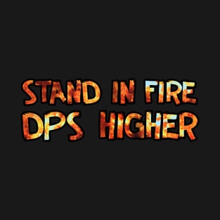 Stand in Fire DPS Higher T-Shirt