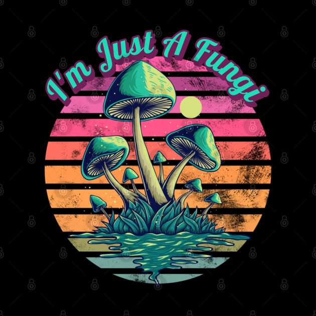 I'm Just A Fungi Mushrooms by RockReflections