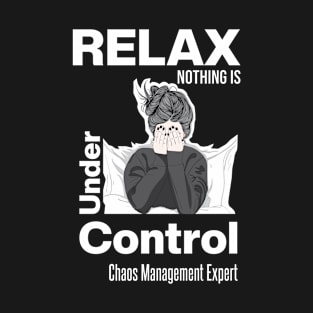 Relax Nothing Is Under Control T-Shirt