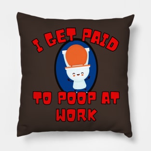 I Get Paid To Poop At Work Pillow