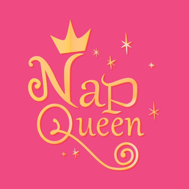 Download Nap Queen - Design - T-Shirt | TeePublic