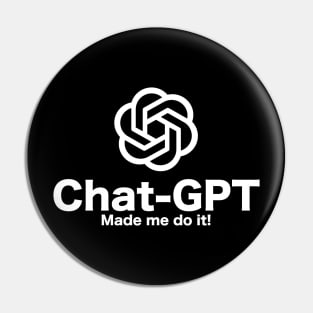 Chat-GPT Made Me Do It - Chatbot Couture - Wear Your Words! Pin