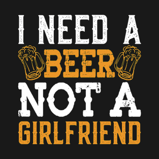 I need a beer T-Shirt