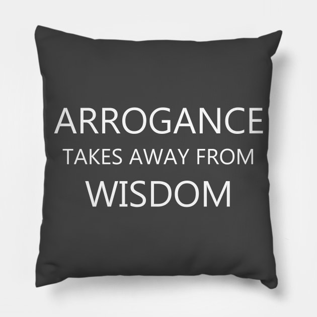 Arrogance and Wisdom - Motivation Quote Pillow by Creation247