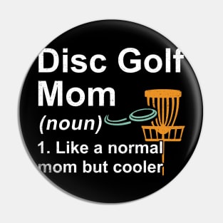 Disc Golf Mom Noun Like A Normal Mom But Cooler Pin