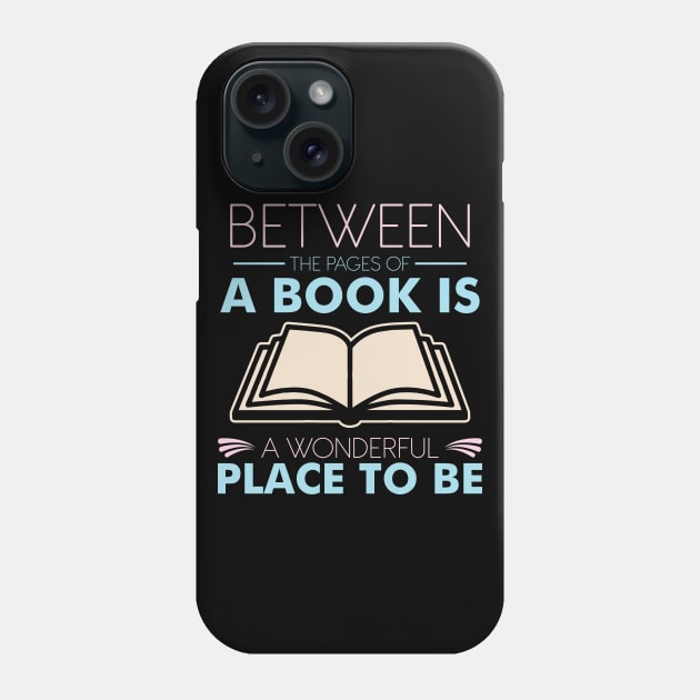 Between The Pages Of A Book Is A Wonderful Place To Be Phone Case by SiGo