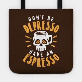 Don't Be Depresso Have An Espresso Skull Coffee Mug Tote