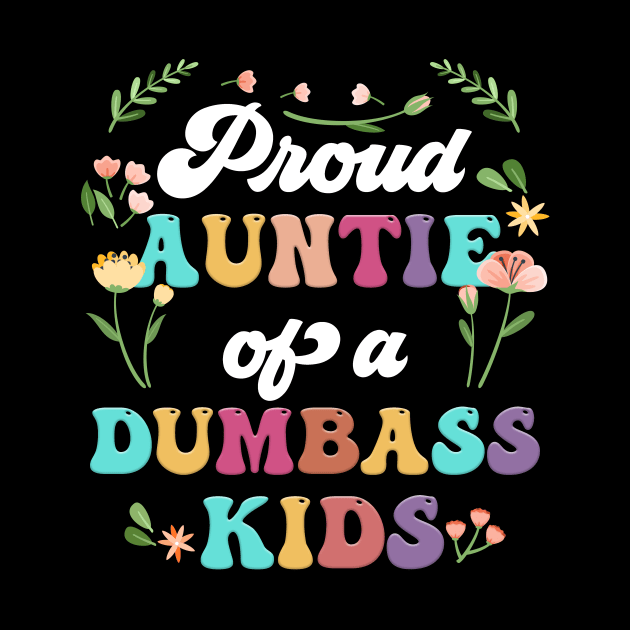 Floral Proud Auntie Of A Few Dumbass Kids Funny Auntie by Tagliarini Kristi