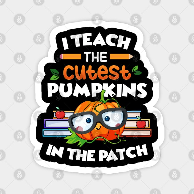 I Teach The Cutest Pumpkins In The Patch Magnet by pht