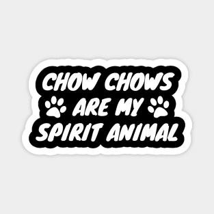 Chow Chows Are My Spirit Animal Magnet