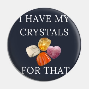 I Have My Crystals For Inner Calm Gemstones Healing Power Gift Pin