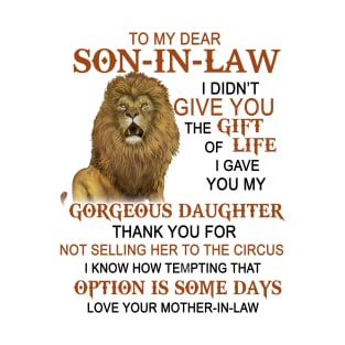 To My Dear Son-In-Law I Didn_t Give You The Gift Of Life T-Shirt