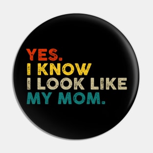 Yes I Know I Look Like My Mom Mother's Day Funny Women Girls Pin