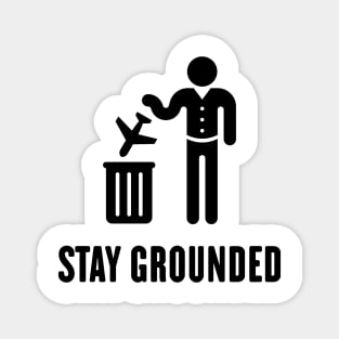 Stay Grounded - Avoid Flights / No Air Travel! (Black) Magnet