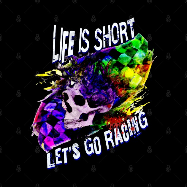 Life Is Short Let's Go Racing Checkered Flag Skull by Carantined Chao$