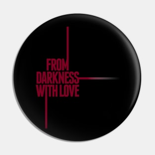 From Darkness with Love Pin