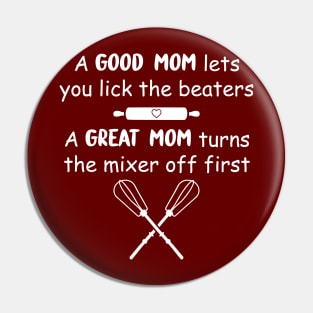 Funny Baking Gift Mom A Good Mom Let's You Lick the Beaters & A Great Mom Turns The Mixer Off First Pin