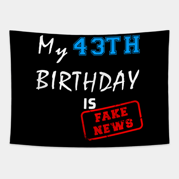 My 43th birthday is fake news Tapestry by Flipodesigner