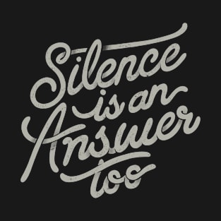 Silence is an Answer Too by Tobe Fonseca T-Shirt