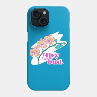 Hey bud. Phone Case