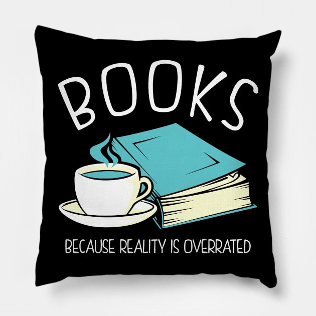 Books Because Reality Is Overrated Pillow by KsuAnn