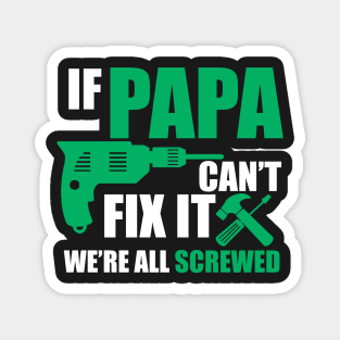 If Papa can't fix it, we're all screwed - A design appreciating Dad ! Magnet