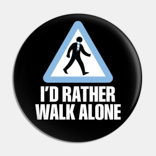 I'd Rather Walk Alone - MC - white Pin