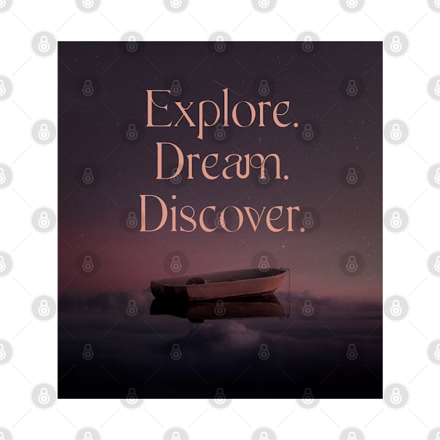 Explore. Dream. Discover. by ZadloCreates