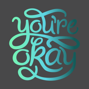 You’re Okay T-Shirt