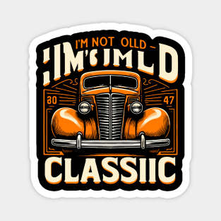 i'm not old i'm classic Magnet